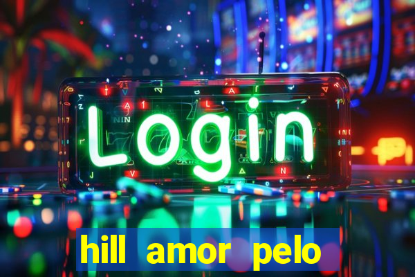 hill amor pelo jogo online